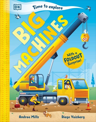 Time to Explore Big Machines: With a Foldout Surprise! by Mills, Andrea