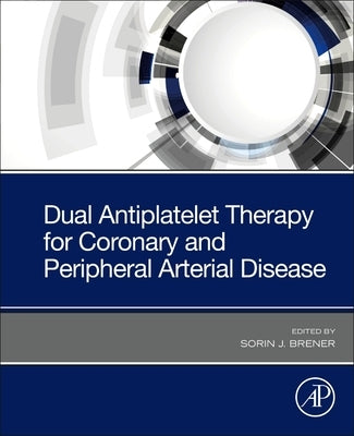 Dual Antiplatelet Therapy for Coronary and Peripheral Arterial Disease by Brener, Sorin