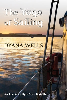 The Yoga of Sailing by Wells, Dyana