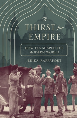 A Thirst for Empire: How Tea Shaped the Modern World by Rappaport, Erika
