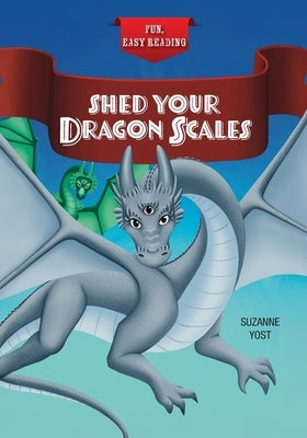 Shed Your Dragon Scales by Yost, Suzanne