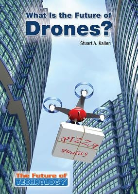 What Is the Future of Drones? by Kallen, Stuart A.