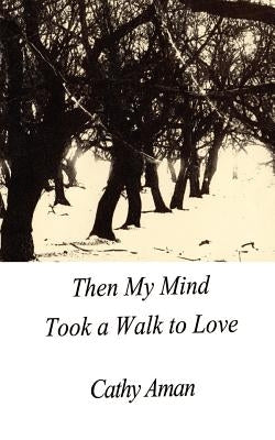 Then My Mind Took A Walk To Love by Aman, Cathy