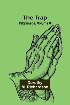 The Trap: Pilgrimage, Volume 8 by M. Richardson, Dorothy