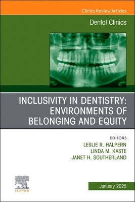 Inclusivity in Dentistry: Environments of Belonging and Equity, an Issue of Dental Clinics of North America: Volume 69-1 by Halpern, Leslie R.