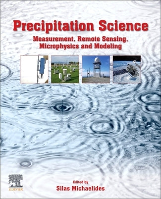 Precipitation Science: Measurement, Remote Sensing, Microphysics and Modeling by Michaelides, Silas