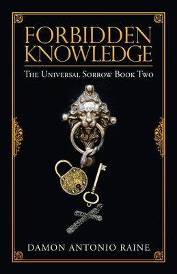 Forbidden Knowledge: The Universal Sorrow Book Two by Raine, Damon Antonio