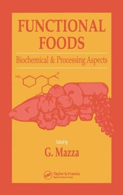 Functional Foods: Biochemical and Processing Aspects, Volume 1 by Mazza, Giuseppe