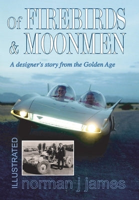 Of Firebirds & Moonmen: A Designer's Story from the Golden Age by James, Norman J.
