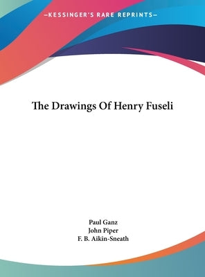 The Drawings Of Henry Fuseli by Ganz, Paul