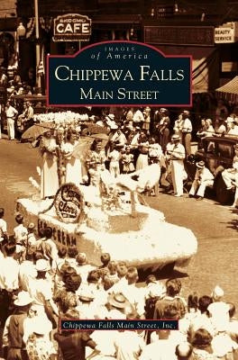 Chippewa Falls: Main Street by Chippewa Falls Main Street, Inc