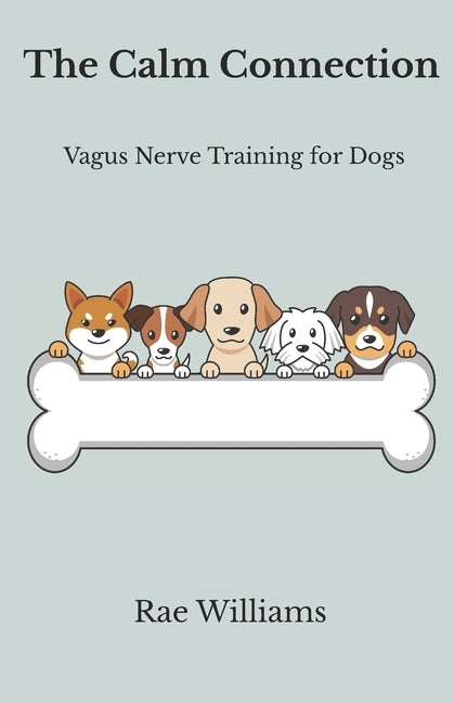 The Calm Connection: Vagus Nerve training for dogs by Williams, Rae