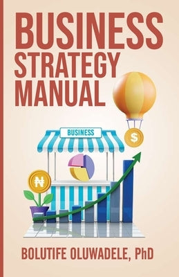 Business Strategy Manual by Oluwadele, Bolutife