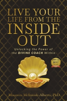 Live Your Life From the Inside Out: Unlocking the Power of the Divine Coach Within by Alberts-McIntosh, Maureen
