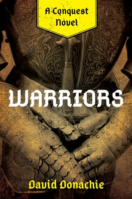 Warriors: A Conquest Novel by Donachie, David