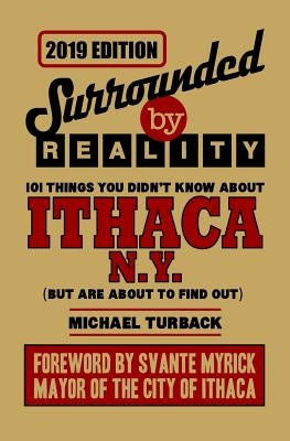 Surrounded by Reality: 100 Things You Didn't Know about Ithaca, NY by Turback, Michael