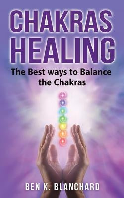Chakra Healing by Blanchard, Ben K.