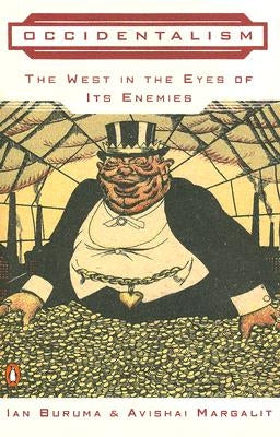 Occidentalism: The West in the Eyes of Its Enemies by Buruma, Ian