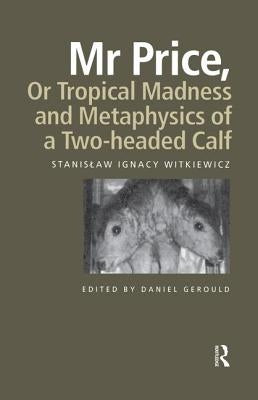 MR Price, or Tropical Madness and Metaphysics of a Two- Headed Calf by Witkiewicz, Stanislaw Ignacy