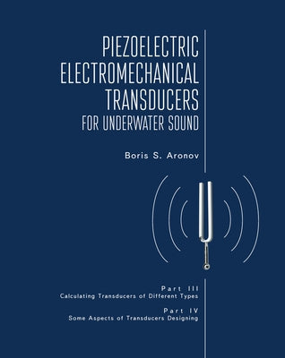 Piezoelectric Electromechanical Transducers for Underwater Sound, Part III & IV by S. Aronov, Boris