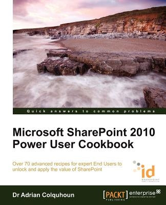 Microsoft Sharepoint 2010 Power User Cookbook by Colquhoun, Adrian