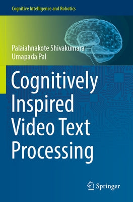 Cognitively Inspired Video Text Processing by Shivakumara, Palaiahnakote