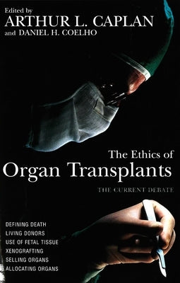 The Ethics of Organ Transplants by Caplan, Arthur L.