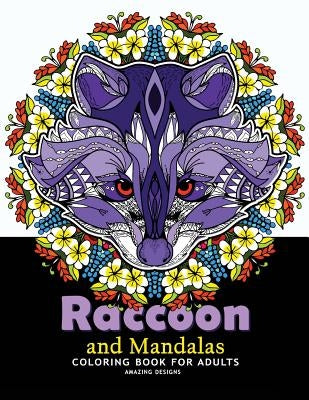 Raccoon and Mandalas Coloring Book for Adults: Amazing Designs for Relaxation, Raccoon with Mandala, Floral and Doodle to Color by V. Art