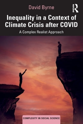 Inequality in a Context of Climate Crisis after COVID: A Complex Realist Approach by Byrne, David