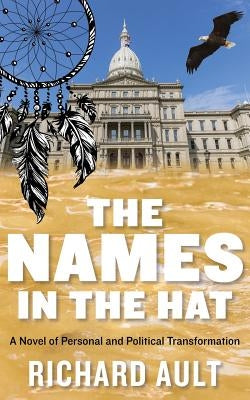 The Names In The Hat: A Novel of Personal and Political Transformation by Ault, Richard