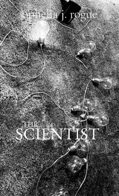 The Scientist by Rogue, Ophelia J.