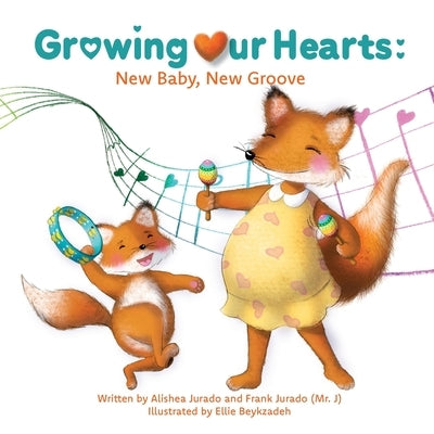 Growing Our Hearts: New Baby, New Groove by Jurado, Alishea