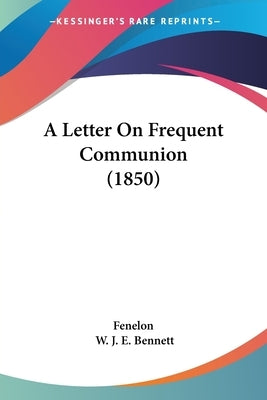 A Letter On Frequent Communion (1850) by Fenelon