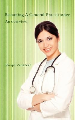 Becoming a General Practitioner: An Overview by Venktesh, Roopa