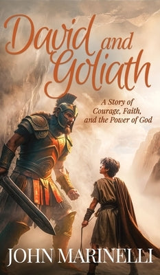 David & Goliath: A Story of Faith, Courage & The Power of God by Marinelli, John