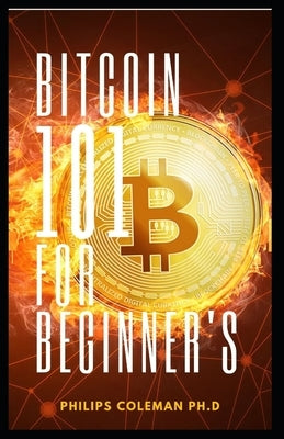 Bitcoin 101 for Beginner's by Coleman, Philips