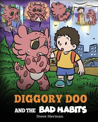 Diggory Doo and the Bad Habits: A Dragon's Story About Breaking Bad Habits and Replace Them with Good Ones by Herman, Steve