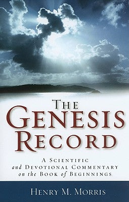 The Genesis Record: A Scientific and Devotional Commentary on the Book of Beginnings by Morris, Henry M.