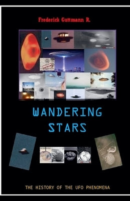 Wandering Stars, The History of the UFO Phenomenon by Guttmann, Frederick