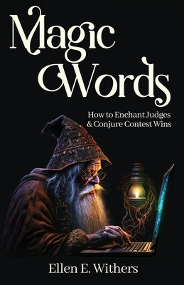Magic Words: How to Enchant Judges & Conjure Contest Wins by Withers, Ellen E.