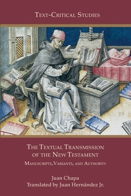 The Textual Transmission of the New Testament: Manuscripts, Variants, and Authority by Chapa, Juan