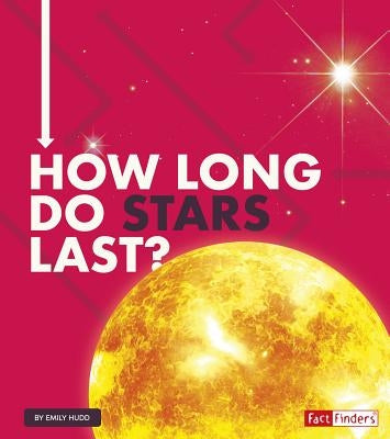 How Long Do Stars Last? by Hudd, Emily