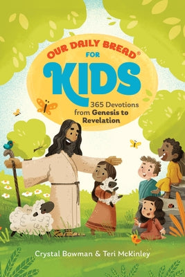 Our Daily Bread for Kids: 365 Devotions from Genesis to Revelation (a Children's Daily Devotional for Girls and Boys Ages 6-10) by Bowman, Crystal