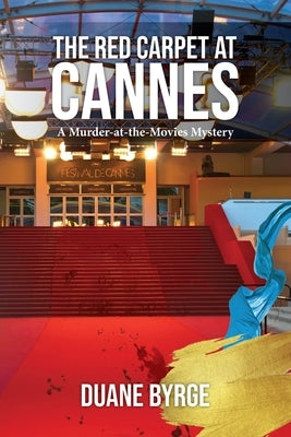 The Red Carpet at Cannes: A Murder-at-the-Movies Mystery by Byrge, Duane