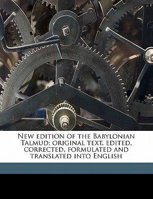 New Edition of the Babylonian Talmud; Original Text, Edited, Corrected, Formulated and Translated Into English Volume 1 by Rodkinson, Michael L. 1845-1904