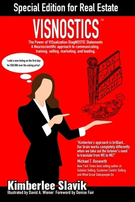 Visnostics - Special Edition for Real Estate: A Neuroscientific Approach to Communicating, Training, Selling, Marketing, and Leading by Wiener, David