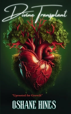 Divine Transplant: Uprooted for Growth by Hines, Oshane