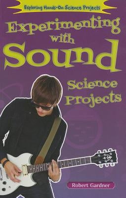 Experimenting with Sound Science Projects by Gardner, Robert