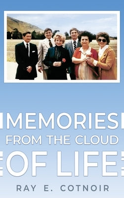Memories from the Cloud of Life by Cotnoir, Ray E.