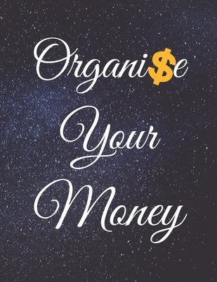 Organise Your Money: Fulfill Everything Inside and Be Organised in Budget Bills Debt by Publishing, Jg Vegang
